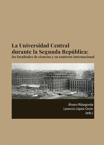 La universidad central durante la segunda repblica. las facultades de ciencias y su contexto internacional