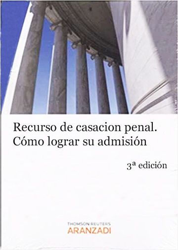 El recurso de casacin penal. Cmo lograr su admisin. Doctrina, jurisprudencia, definicin y formularios