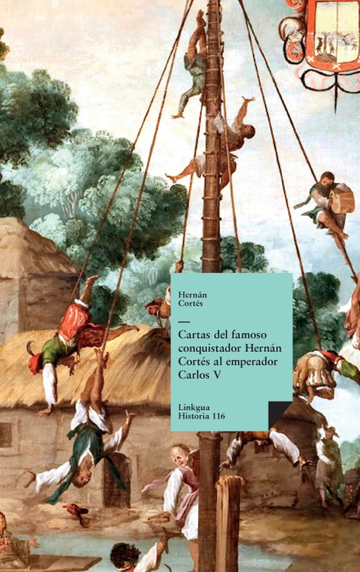 Cartas del famoso conquistador hern�n cort�s al emperador carlos v