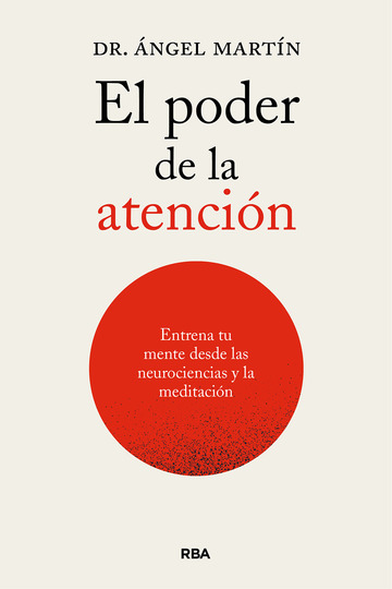 El poder de la atencin. Entrena tu mente desde las neurociencias y la meditacin