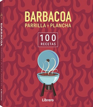 100 Recetas Barbacoa, Parrilla Y Plancha