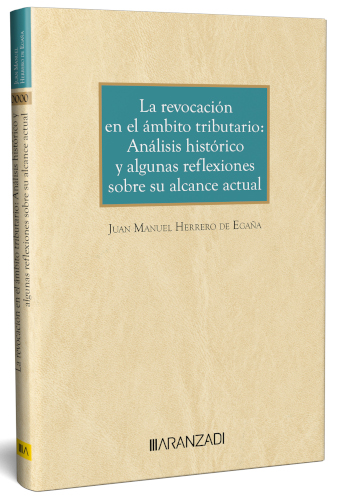 La revocacin en el mbito tributario. Anlisis histrico y algunas reflexiones sobre su alcance actual