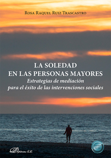 La soledad en las personas mayores. Estrategias de mediacin para el xito de las intervenciones sociales