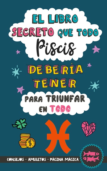 El libro secreto que todo Piscis debera tener para triunfar en todo