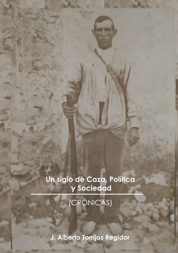 Un siglo de caza, poltica y sociedad (crnicas)