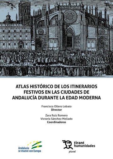 Atlas histrico de los itinerarios festivos en las ciudades de Andaluca durante la Edad Moderna
