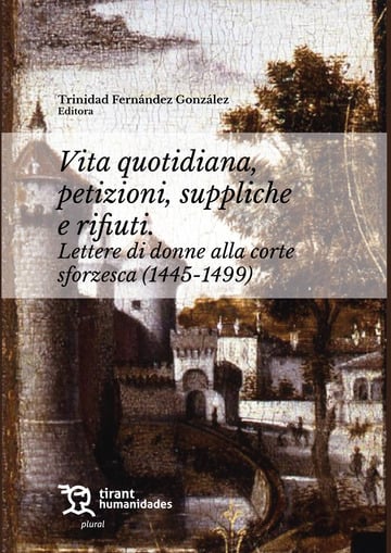 Vita quiotidiana, petizioni, suppliche e rifiuti. Lettere di donne alla corte sforzesca (1445-1499)