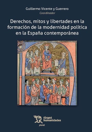 Derechos, mitos y libertades en la formacin de la modernidad poltica en la Espaa contempornea