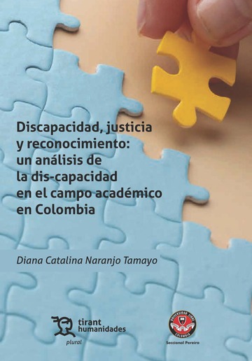 Discapacidad, justicia y reconocimiento: un anlisis de las dis-capacidad en el campo acadmico en Colombia