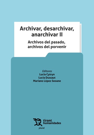 Archivar, desarchivar, anarchivar II. Archivos del pasado, archivos del porvenir