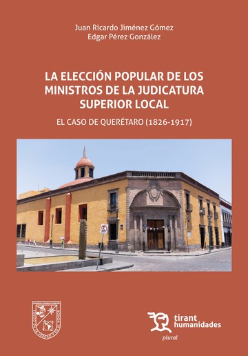 La eleccin popular de los ministros de la judicatura superior local. El caso de Quertaro (1826-1917)