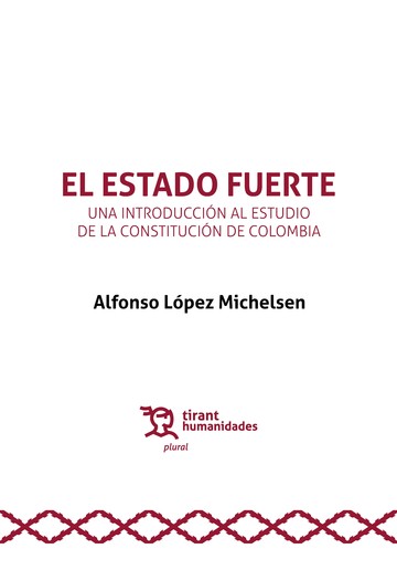 El Estado Fuerte. Una introduccin al estudio de la Constitucin de Colombia