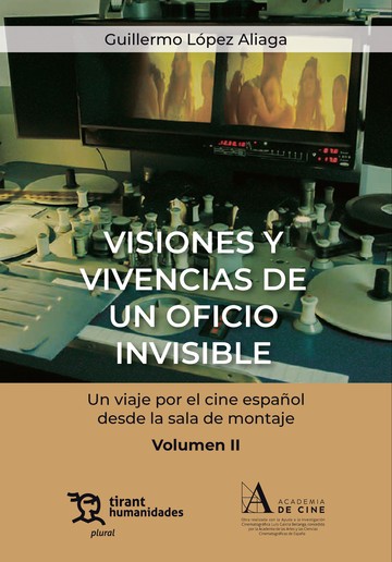 Visiones y vivencias de un oficio invisible. Un viaje por el cine espaol desde la sala de montaje Volumen II