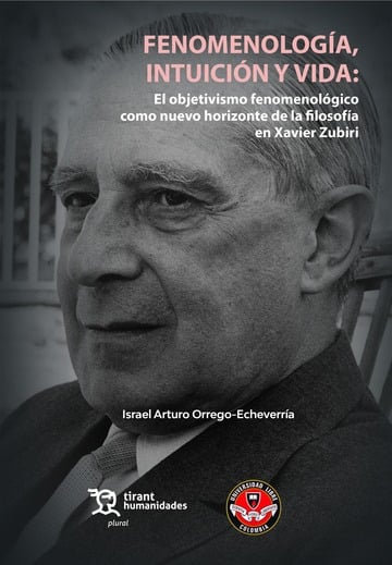 Fenomenologa, intuicin y vida: El objetivismo fenomenolgico como nuevo horizonte de la filosofa en Xavier Zubiri