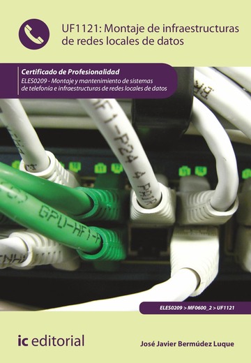 Montaje de infraestructuras de redes locales de datos. ELES0209 - Montaje y mantenimiento de sistemas de telefona e infraestructuras de redes locales de datos