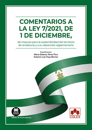 Comentarios a la Ley 7/2021, de 1 de diciembre, de impulso para la sostenibilidad del territorio de Andaluca y a su desarrollo reglamentario