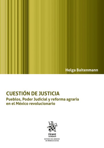 Cuestin de justicia. Pueblos, Poder Judicial y reforma agraria en el Mxico revolucionario