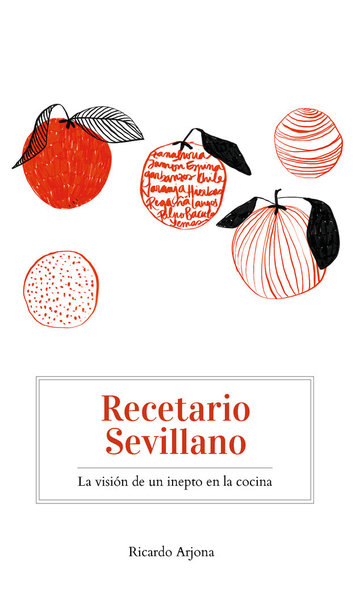 Recetario sevillano - La visin de un inepto en la cocina