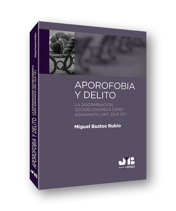 Aporofobia y Delito. La discriminacin socioeconmica como agravante (art. 22, 4 CP.) 