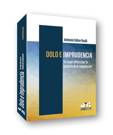 Dolo e imprudencia. Un viaje crtico por la historia de la imputacin 