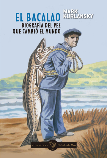 EL BACALAO. Biograf�a del pez que cambi� el mundo