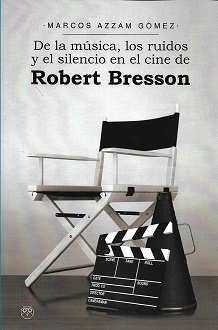 De la msica, los ruidos y el silencio en el cine de Robert Bresson