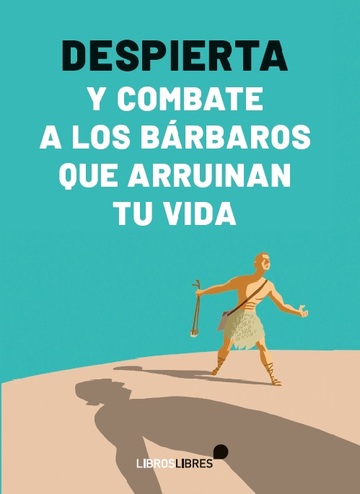Despierta y combate a los brbaros que arruinan tu vida