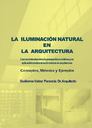LA ILUMINACIONNATURAL EN LA ARQUITECTURA. Con una Introduccin a la Perspectiva Curvilnea y au Aplicacin a la Iluminacin Natural en Arquitectura