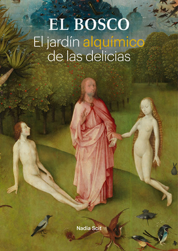 El bosco. el jardn alqumico de las delicias