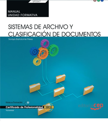 Manual. Sistemas de Archivo y Clasificacin de Documentos (UF0347: Transversal). Certificados de profesionalidad