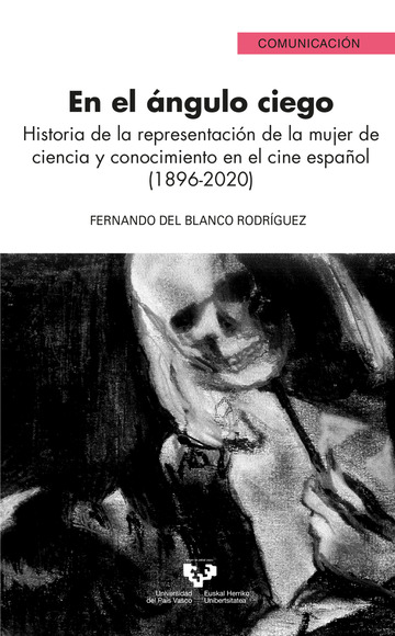 En el ngulo ciego. Historia de la representacin de la mujer de ciencia y conocimiento en el cine espaol (1896-2020)