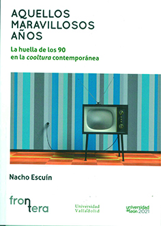 Aquellos Maravillosos Aos. La Huella De Los 90 En La Cooltura Contempornea