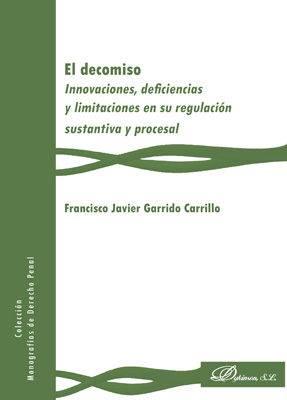  El decomiso. Innovaciones, deficiencias y limitaciones en su regulacin sustantiva y procesal