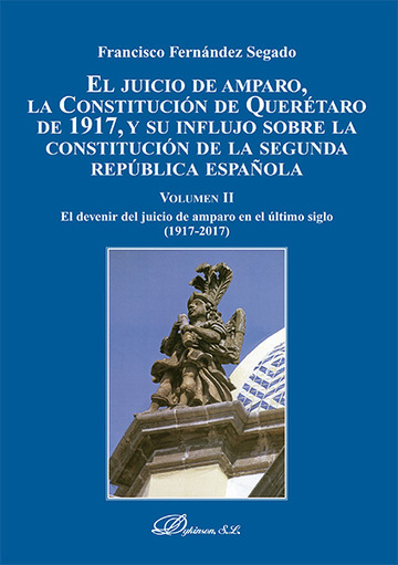 El Juicio de Amparo, la Constitucin de Quertaro de 1917, y su influjo sobre la Constitucin de la Segunda Repblica espaola.