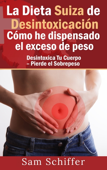 La Dieta Suiza de Desintoxicacin:  Cmo he dispensado el exceso de peso