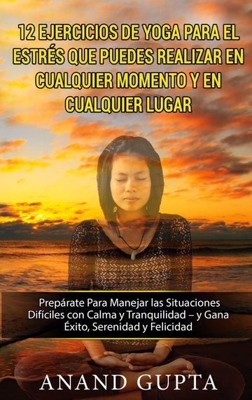 12 Ejercicios de Yoga Para el Estrs que Puedes Realizar en Cualquier Momento y en Cualquier Lugar