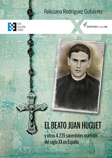 El beato Juan Huguet y otros 4.235 sacerdotes, mrtires del siglo XX en Espaa