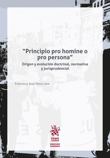 'Principio pro homine o pro persona' Origen y evolución doctrinal, normativa y jurisprudencial