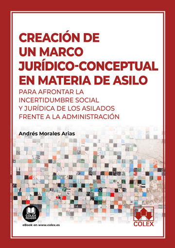 Creacin de un marco jurdico-conceptual en materia de asilo para afrontar la incertidumbre social y jurdica de los asilados frente a la Administracin