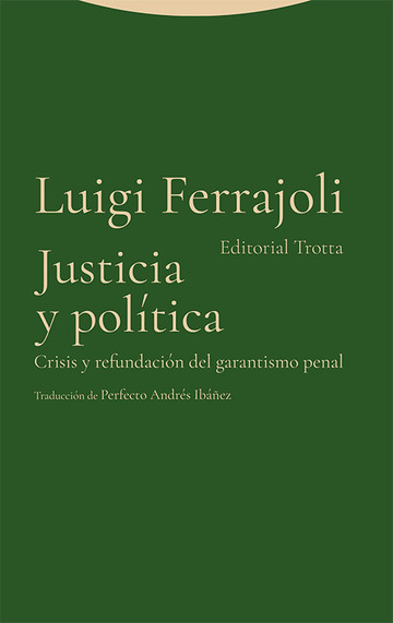 Justicia y poltica. Crisis y refundacin del garantismo penal