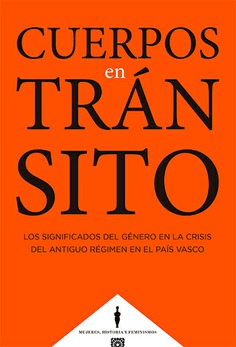 Cuerpos en trnsito. Los significados del gnero en la crisis del antiguo rgimen en el Pas Vasco