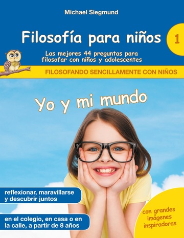 Filosofa para nios: Yo y mi mundo. Las mejores 44 preguntas para filosofar con nios y adolescentes