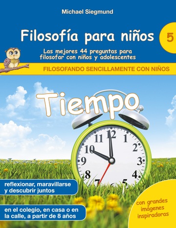 Filosofa para nios: Tiempo. Las mejores 44 preguntas para filosofar con nios y adolescentes
