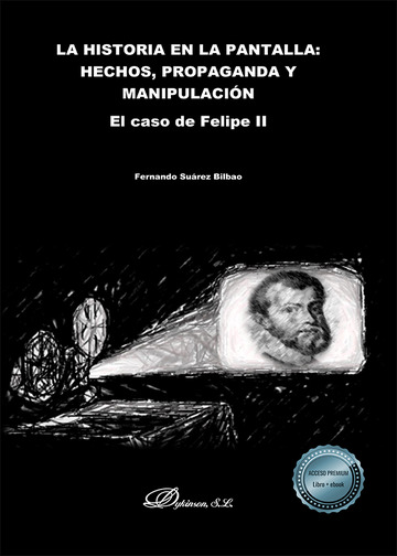 La historia en la pantalla: hechos, propaganda y manipulacin. El caso de Felipe II