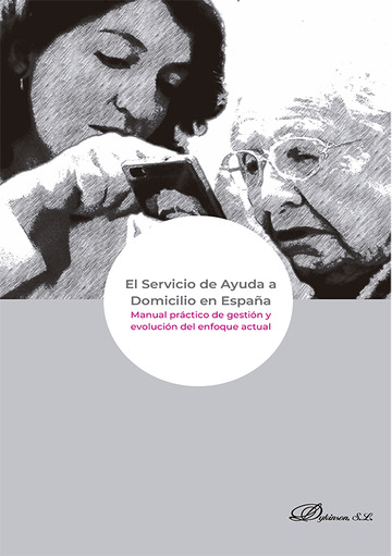 El servicio de ayuda a domicilio en Espaa. Manual prctico de gestin y evolucin del enfoque actual