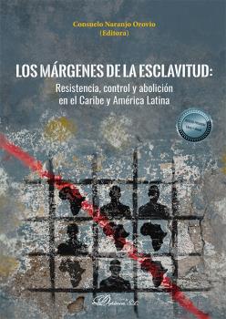 Los mrgenes de la esclavitud. Resistencia, control y abolicin en el Caribe y Amrica Latina