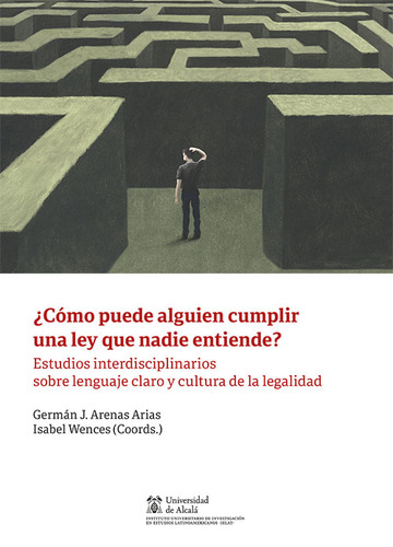 Cmo puede alguien cumplir una ley que nadie entiende? Estudios interdisciplinarios sobre lenguaje claro y cultura de la legali