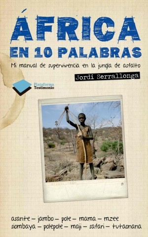 ?frica en 10 palabras. mi manual de supervivencia en la jungla de asfalto, de jordi serrallonga - plataforma editorial