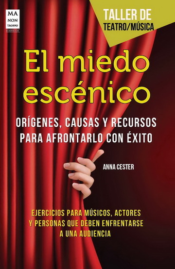 El miedo escnico. Ejercicios para msicos, actores y personas que deben enfrentarse a una audiencia