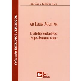  Ad legem aquiliam I. Estudios sustantivos: culpa,damnum, causa